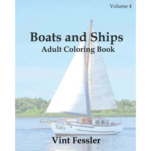 Boats & Ships: Adult Coloring Book, Volume 4: Boat and Ship Sketches for Coloring