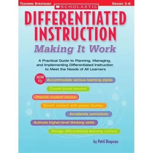 Differentiated Instruction: Making It Work: A Practical Guide to Planning, Managing, and Implementing Differentiated Instruction to Meet the Needs of