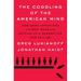 The Coddling of the American Mind: How Good Intentions and Bad Ideas Are Setting Up a Generation for Failure