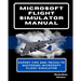 Microsoft Flight Simulator Manual: Expert Tips and Tricks to Mastering Microsoft Flight Simulator