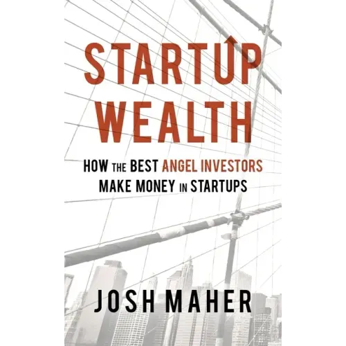 Startup Wealth: How The Best Angel Investors Make Money In Startups