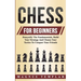 Chess For Beginners: Demystify The Fundamentals, Build Your Strategy And Choose Your Tactics To Conquer Your Friends