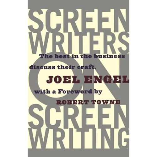 Screenwriters on Screen-Writing: The Best in the Business Discuss Their Craft