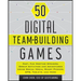 50 Digital Team-Building Games: Fast, Fun Meeting Openers, Group Activities and Adventures Using Social Media, Smart Phones, Gps, Tablets, and More