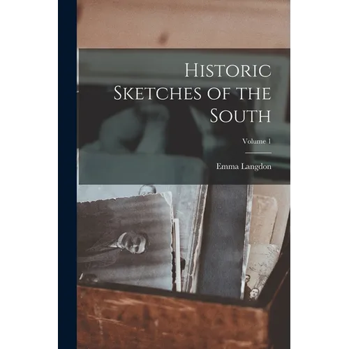 Historic Sketches of the South; Volume 1