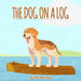 The Dog on a Log: Story one in a series of bedtime stories told to my daughter