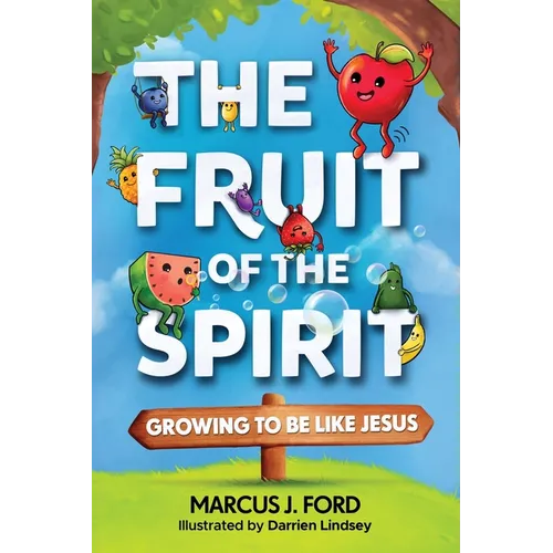 The Fruit of the Spirit: Growing to Be Like Jesus