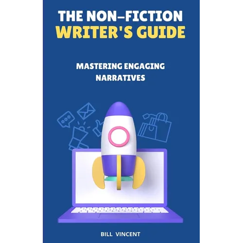 The Non-Fiction Writer's Guide: Mastering Engaging Narratives