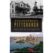 Engineering Pittsburgh: A History of Roads, Rails, Canals, Bridges and More