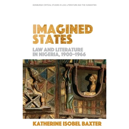 Imagined States: Law and Literature in Nigeria 1900-1966