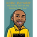 Kobe Bryant: The Inspiring Story Of The Greatest Laker Ever