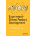 Experiment-Driven Product Development: How to Use a Data-Informed Approach to Learn, Iterate, and Succeed Faster