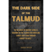 The Dark Side of the Talmud: Timeless Controversies: Heretic Horizons of Jewish History