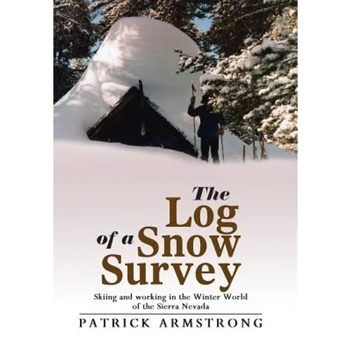 The Log of a Snow Survey: Skiing and working in the Winter World of the Sierra Nevada