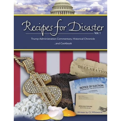 Recipes for Disaster: Trump Administration Commentary, Historical Chronicle and Cookbook