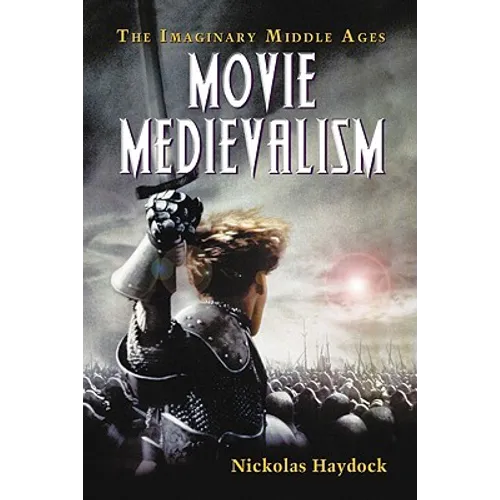 Movie Medievalism: The Imaginary Middle Ages