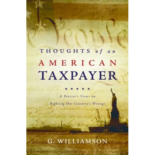Thoughts of an American Taxpayer: A Patriot's Views on Righting Our Country's Wrongs