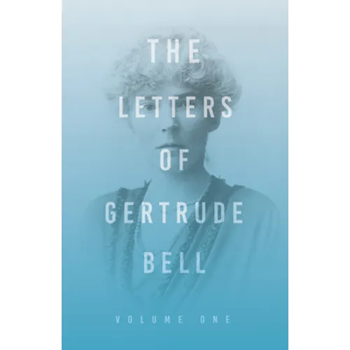 The Letters of Gertrude Bell - Volume One