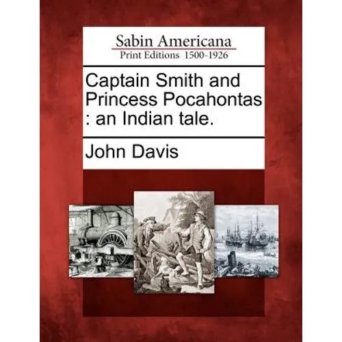 Captain Smith and Princess Pocahontas: An Indian Tale.
