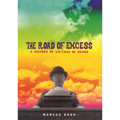 The Road of Excess: A History of Writers on Drugs