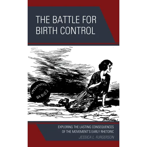 The Battle for Birth Control: Exploring the Lasting Consequences of the Movement's Early Rhetoric