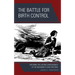 The Battle for Birth Control: Exploring the Lasting Consequences of the Movement's Early Rhetoric