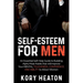 Self-Esteem for Men: An Essential Self-Help Guide to Building Alpha Male Habits that will Improve Your Mental Toughness, Confidence, and Ab