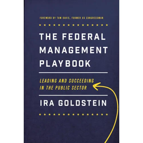 The Federal Management Playbook: Leading and Succeeding in the Public Sector
