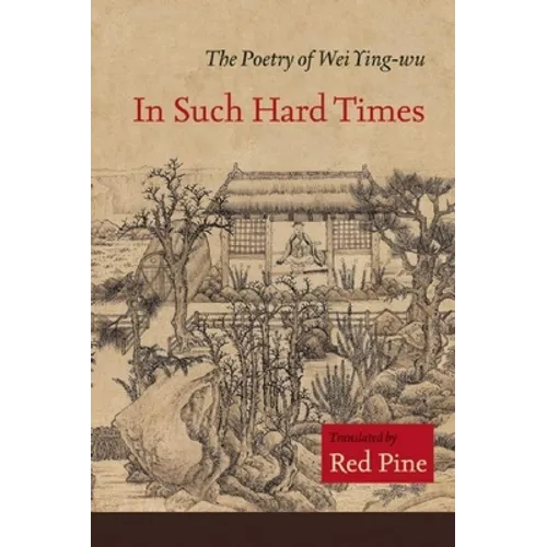 In Such Hard Times: The Poetry of Wei Ying-Wu