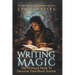 Writing Magic: The Ultimate Guide To Creating Your Magic System