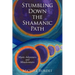 Stumbling Down the Shamanic Path: Mystic Adventures and Misadventures