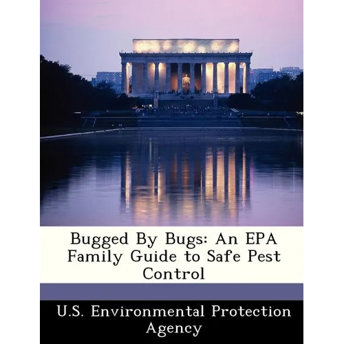 Bugged by Bugs: An EPA Family Guide to Safe Pest Control