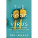 The Good Virus: The Amazing Story and Forgotten Promise of the Phage