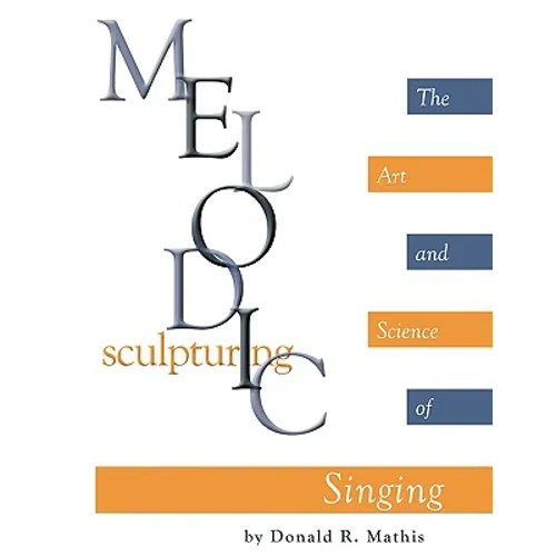 Melodic Sculpturing: The Art and Science of Singing