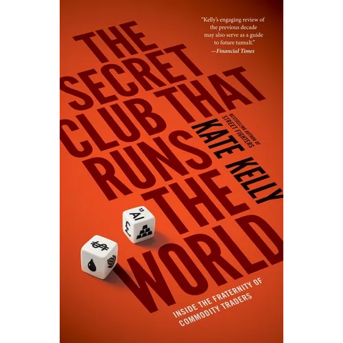 The Secret Club That Runs the World: Inside the Fraternity of Commodities Traders