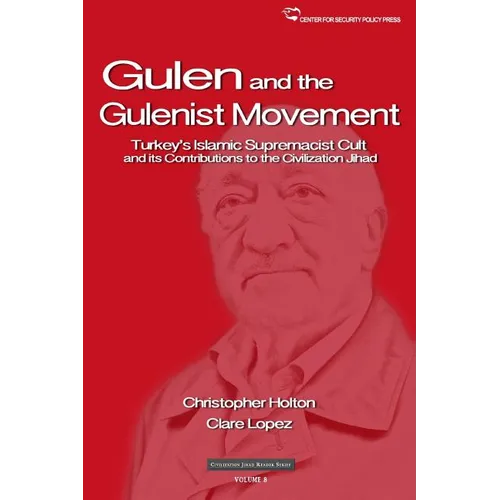 The Gulen Movement: Turkey's Islamic Supremacist Cult and its Contributions to the Civilization Jihad