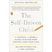 The Self-Driven Child: The Science and Sense of Giving Your Kids More Control Over Their Lives
