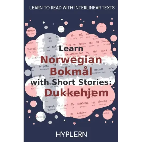 Learn Norwegian Bokmål with Short Stories: Dukkehjem: Interlinear Norwegian Bokmål to English