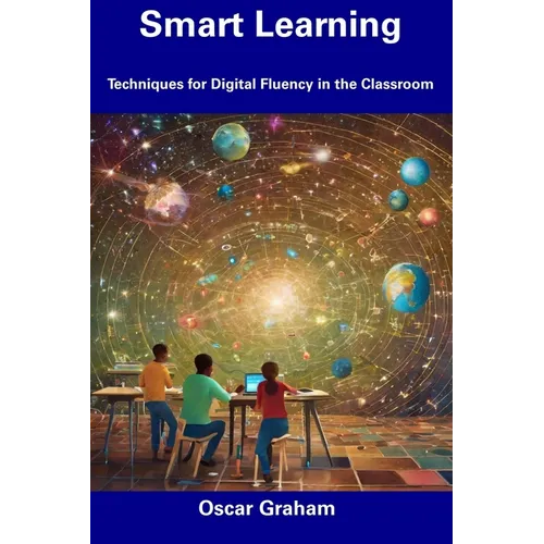 Smart Learning: Techniques for Digital Fluency in the Classroom