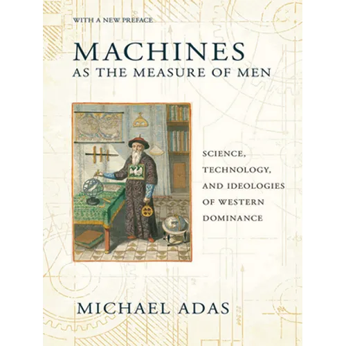 Machines as the Measure of Men: Science, Technology, and Ideologies of Western Dominance
