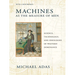 Machines as the Measure of Men: Science, Technology, and Ideologies of Western Dominance