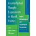 Counterfactual Thought Experiments in World Politics: Logical, Methodological, and Psychological Perspectives
