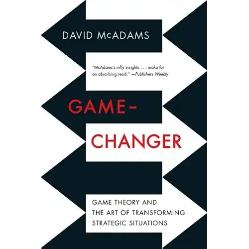 Game-Changer: Game Theory and the Art of Transforming Strategic Situations