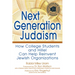 Next Generation Judaism: How College Students and Hillel Can Help Reinvent Jewish Organizations
