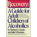 Recovery: A Guide for Adult Children of Alcoholics