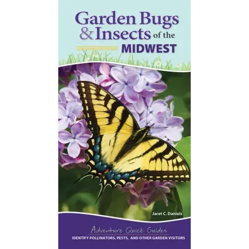 Garden Bugs & Insects of the Midwest: Identify Pollinators, Pests, and Other Garden Visitors
