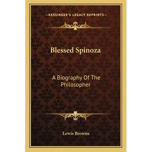 Blessed Spinoza: A Biography Of The Philosopher
