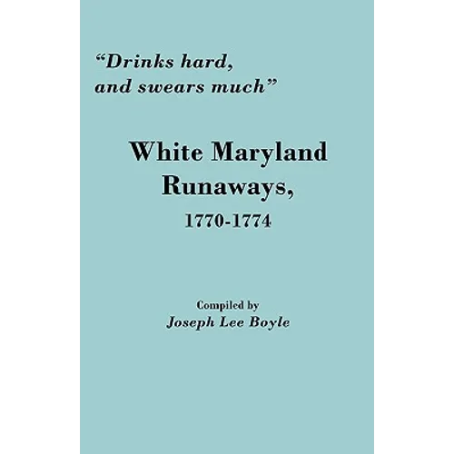 Drinks Hard, and Swears Much: White Maryland Runaways, 1770-1774
