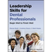 Leadership Skills for Dental Professionals: Begin Well to Finish Well