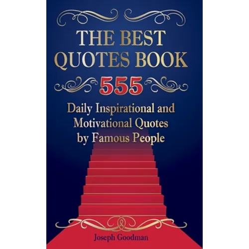 The Best Quotes Book: 555 Daily Inspirational and Motivational Quotes by Famous People